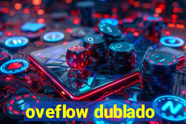 oveflow dublado